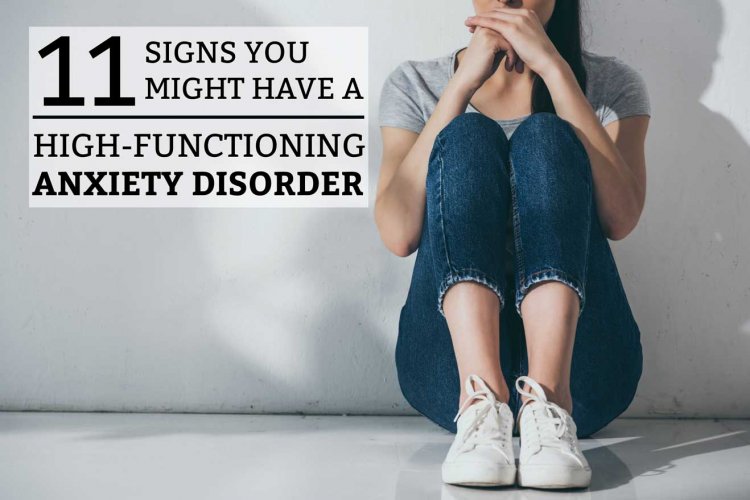 11 Signs That  People Do Because Of High Functioning Anxiety