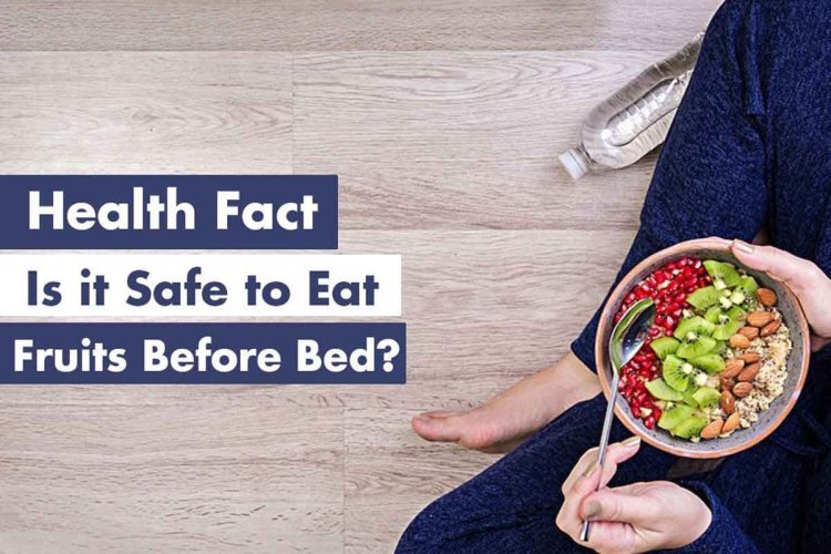 Is it Safe to Eat Fruits Before Bed? Know the Best Time to Eat it