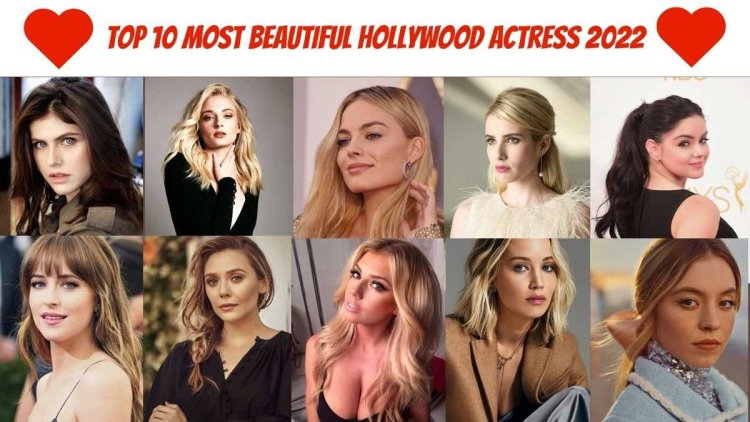 10 Most Beautiful Actresses in Hollywood 2022