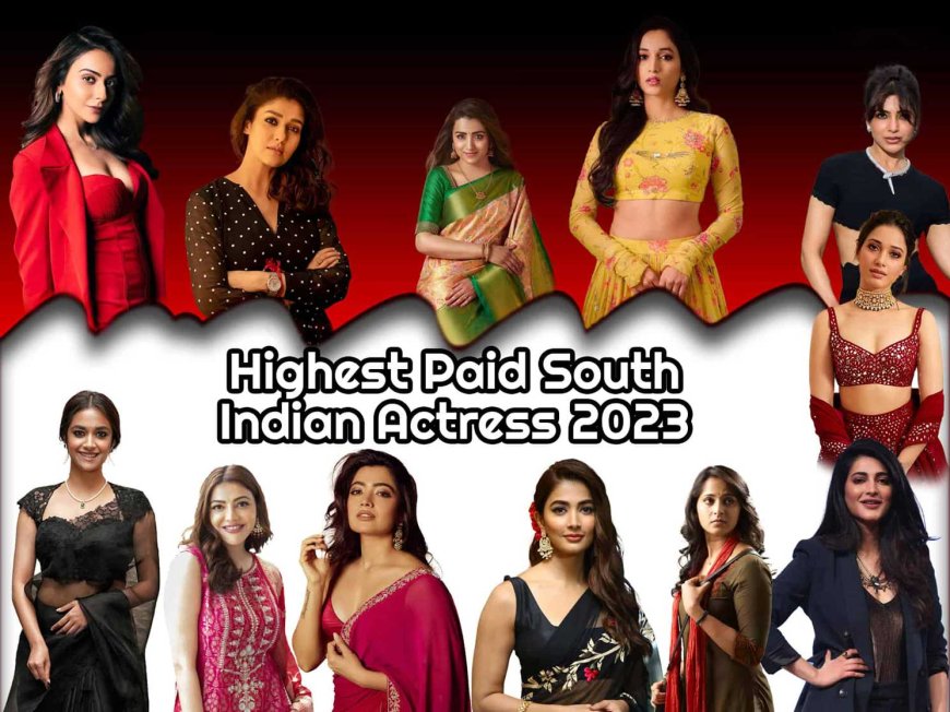 Top 10 Highest Paid South Indian Actresses