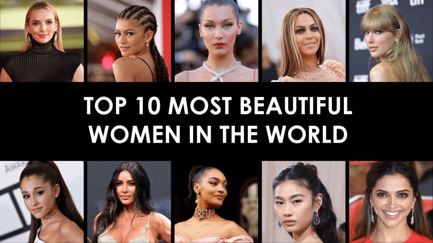 10 Most Beautiful Women in the World as of 2023