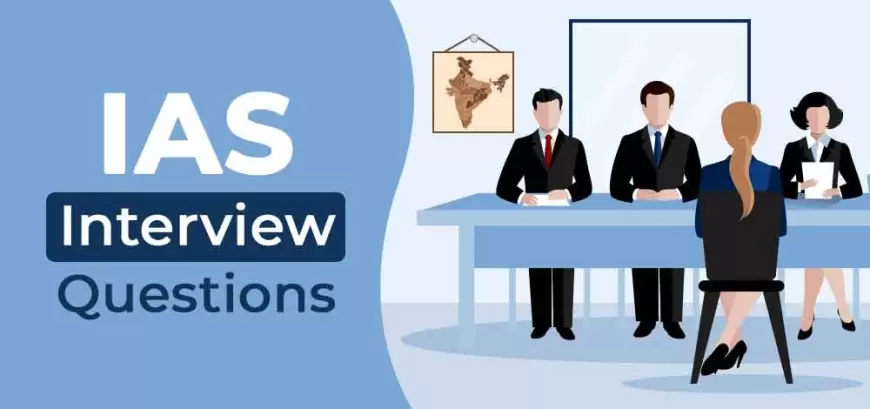 Top 10 Most Interesting Questions Asked in IAS Interview