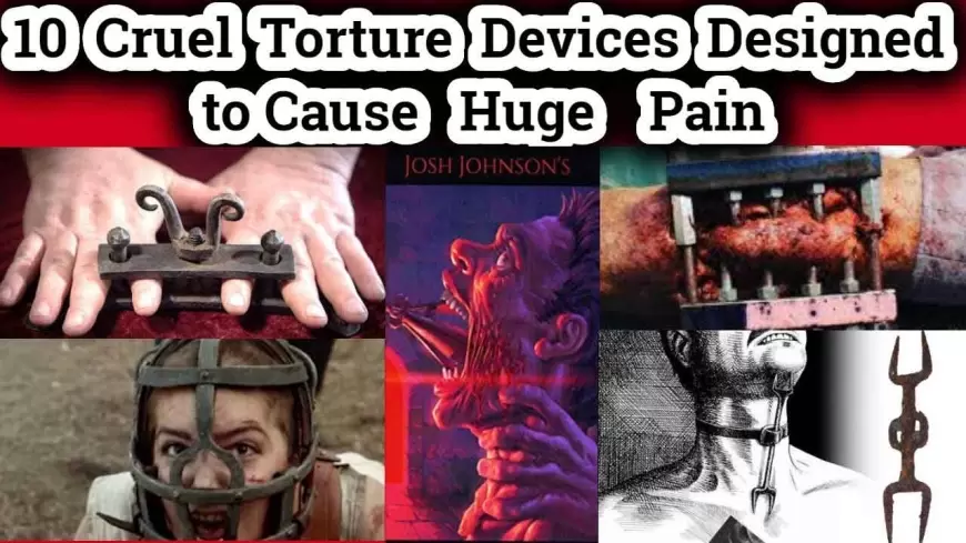10 Cruel Torture Devices Designed to Cause Huge Pain