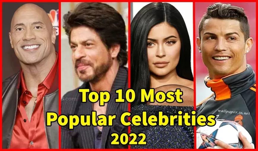 10 Most Popular Celebrities in the World 2022