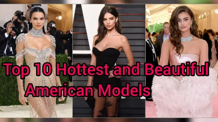 10 Most Beautiful and Hottest American Models